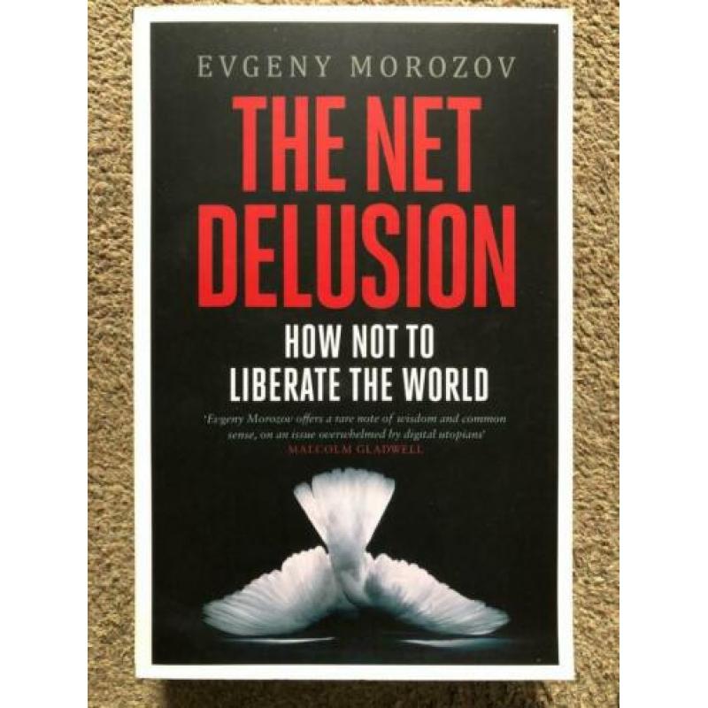 Evgeny Morozov The Net Delusion How Not to Liberate TheWorld