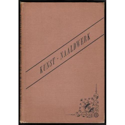 Kunst-Naaldwerk ~ A. Teunisse e.a. ~ 38 houtgravures ~ 1894